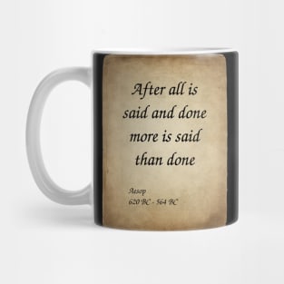 Aesop, Greek Author and Fabulist. After all is said and done more is said than done. Mug